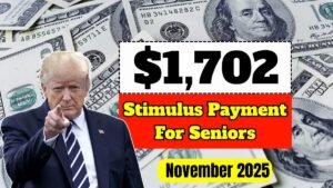 $1,702 Stimulus Payment For Everyone – Complete Payment Schedule for Seniors in November 2025