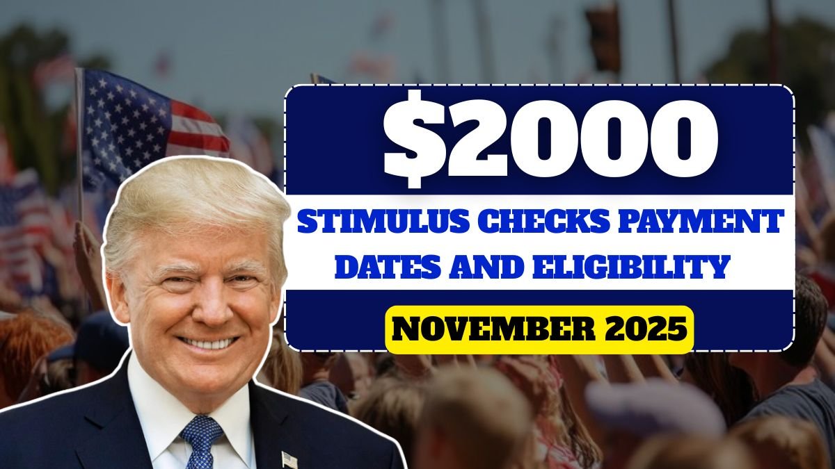 $2000 November Stimulus Checks 2025: Payment Dates and Eligibility Details Revealed