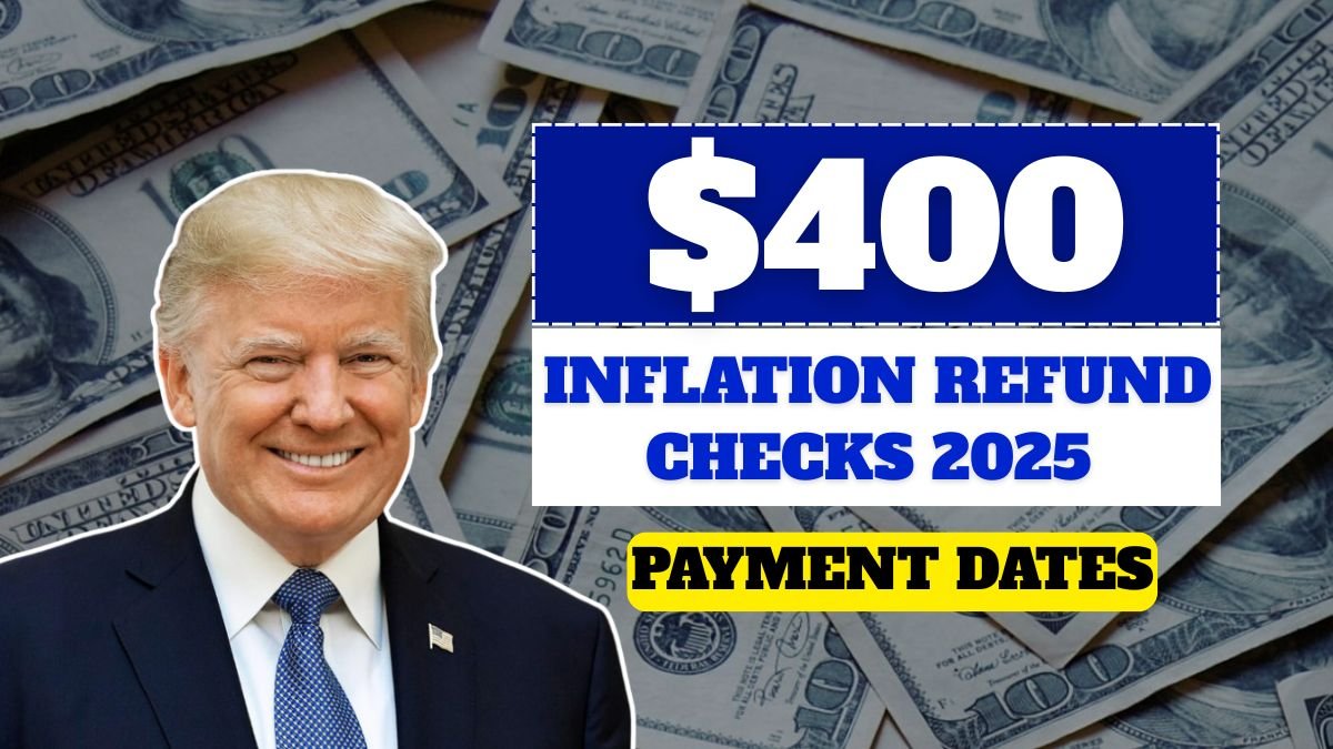 $400 Inflation Refund Checks 2025 – Check Payment Dates & Eligibility