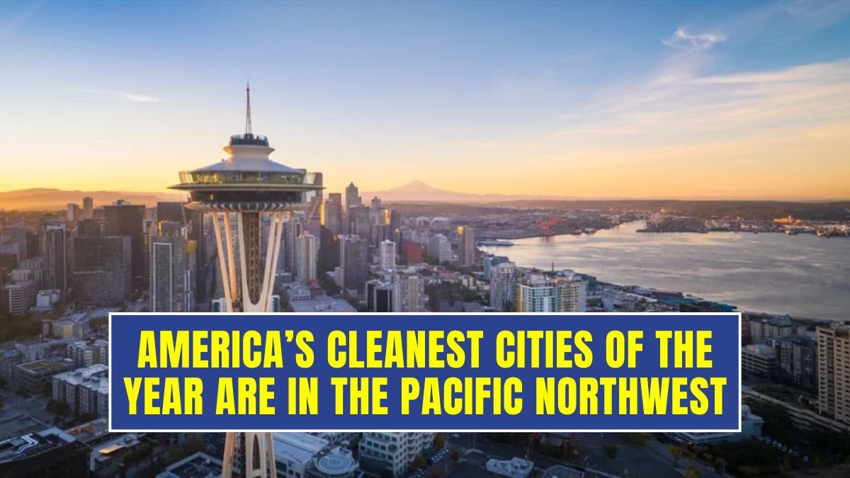 America’s Cleanest Cities of the year are in the Pacific Northwest – A New 2025 Study shocked entire USA