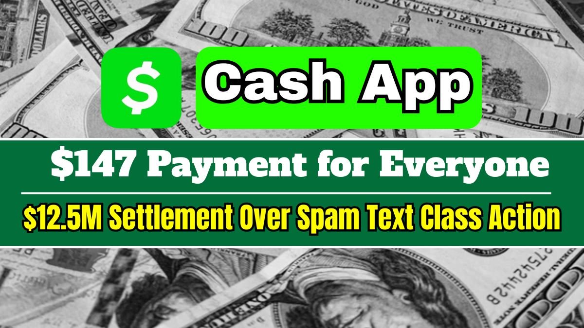 Cash App $12.5M Settlement: Who Qualifies for the $147 Spam Text Payout?